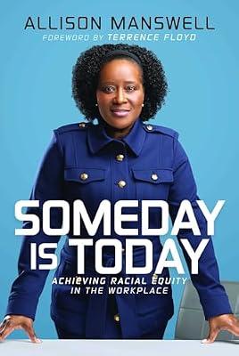Someday Is Today: Achieving Racial Equity in the Workplace by Manswell, Allison | Hardcover | Business & Economics