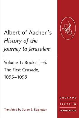 Albert of Aachen's History of the Journey to Jerusalem: Volume 1: Books 1–6. The First Crusade, 1095–1099 (Crusade Texts in Translation) | Paperback | History And Archaeology