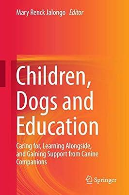Children, Dogs and Education: Caring for, Learning Alongside, and Gaining Support from Canine Companions | Hardcover | Pre-School & Kindergarten