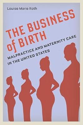 The Business of Birth: Malpractice and Maternity Care in the United States by Roth, Louise Marie | Paperback | Sociology: Family & Relationships