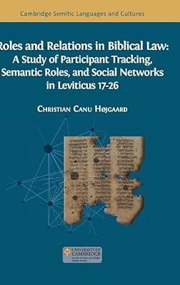 Roles and Relations in Biblical Law: A Study of Participant Tracking, Semantic Roles, and Social Networks in Leviticus 17-26 by Højgaard, Christian Canu | Hardcover | Religion