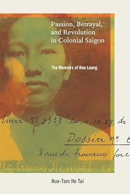 Passion, Betrayal, and Revolution in Colonial Saigon: The Memoirs of Bao Luong by Tai, Hue-Tam Ho | Paperback | History