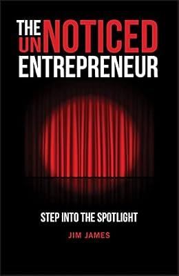 The UnNoticed Entrepreneur: Step Into the Spotligh t by James, Jim | Paperback | Business & Economics