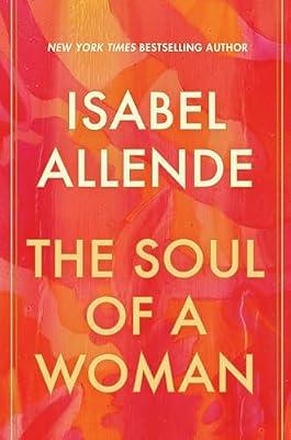 Soul of a Woman: A Writer's Guide to the End of Self-Doubt: On Impatient Love, Long Life, and Good Witches by Allende, Isabel | Hardcover | Social Science