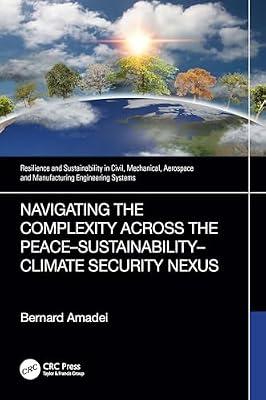 Navigating the Complexity Across the Peace–Sustainability–Climate Security Nexus (Resilience and Sustainability in Civil, Mechanical, Aerospace and Manufacturing Engineering Systems) by Amadei, Bernard | Hardcover | Peace Studies And Conflict Resolution