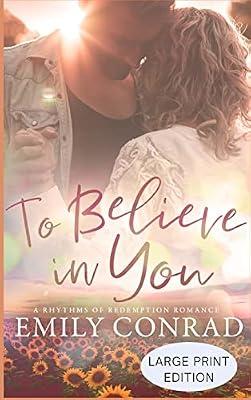 To Believe In You: A Contemporary Christian Romance: 4 (Rhythms of Redemption Romances) by Conrad, Emily | Hardcover | Religious & Spiritual Fiction