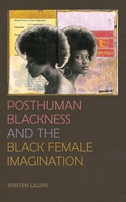 Posthuman Blackness and the Black Female Imagination by Lillvis, Kristen | Hardcover | Literary Criticism