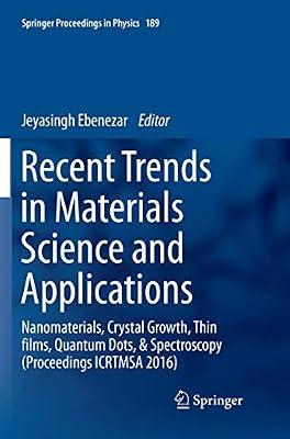 Recent Trends in Materials Science and Applications: Nanomaterials, Crystal Growth, Thin films, Quantum Dots, & Spectroscopy (Proceedings ICRTMSA 2016): 189 (Springer Proceedings in Physics) | Paperback | Condensed Matter Physics (Liquid State & Solid State Physics)