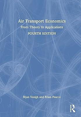 Air Transport Economics: From Theory to Applications by Vasigh, Bijan; Pearce, Brian | Hardcover | Economics