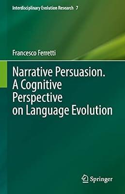 Narrative Persuasion. a Cognitive Perspective on Language Evolution: 7 (Interdisciplinary Evolution Research, 7) by Ferretti, Francesco | Hardcover | Science