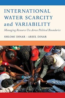 International Water Scarcity and Variability: Managing Resource Use across Political Boundaries by Dinar, Ariel; Dinar, Shlomi | Paperback | Science