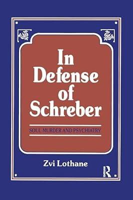 In Defense of Schreber: Soul Murder and Psychiatry by Lothane, Zvi | Paperback | Psychology