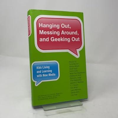 Hanging Out, Messing Around, and Geeking Out: Kids Living and Learning With New Media by Ito, Mizuko; Bittanti, Matteo; Baumer, Sonja; Cody, Rachel; Boyd, Danah | Hardcover | Media Studies