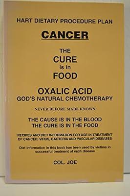 Cancer The Cure Is In The Food (Oxalic Acid God's Natural Chemotherapy) | Paperback