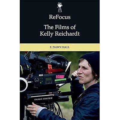 Refocus: the Films of Kelly Reichardt by Hall, E. Dawn | Hardcover | Performing Arts