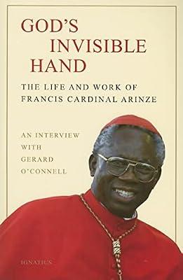 God's Invisible Hand: The Life and Works of Francis Cardinal Arinze: The Life and Work of Francis Cardinal Arinze by Arinze, Francis Cardinal; O'connell, Gerard | Paperback | Biography & Autobiography