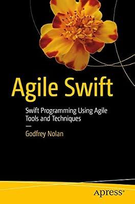 Agile Swift: Swift Programming Using Agile Tools and Techniques by Nolan, Godfrey | Paperback | Programming & Scripting Languages: General