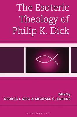 The Esoteric Theology of Philip K. Dick (Theology, Religion, and Pop Culture) | Hardcover | Religion