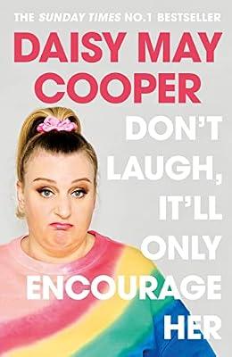 Don't Laugh, It'll Only Encourage Her: The No 1 Sunday Times Bestseller by Cooper, Daisy May | Hardcover | Memoirs