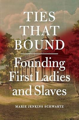 Ties That Bound: Founding First Ladies and Slaves by Schwartz, Marie Jenkins | Hardcover | History Of The Americas