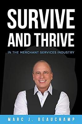 Survive and Thrive in the Merchant Services Industry by Beauchamp, Marc J | Paperback | Business & Economics