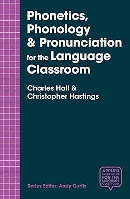 Phonetics, Phonology & Pronunciation for the Language Classroom: 3 (Applied Linguistics for the Language Classroom) by Hastings, Christopher; Hall, Charles | Paperback | Language Arts & Disciplines