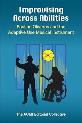 Improvising Across Abilities: Pauline Oliveros and the Adaptive Use Musical Instrument (Music and Social Justice) | Hardcover | Theory Of Music & Musicology