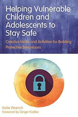 HELPING VULNERABLE CHILDREN AND ADOLESCENTS TO STAY SAFE by Wrench, Katie | Paperback | Social Science