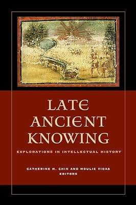 Late Ancient Knowing: Explorations in Intellectual History | Hardcover | History