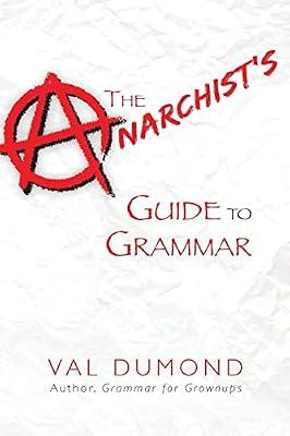 The Anarchist's Guide to Grammar by Dumond, Val | Paperback | Language Arts & Disciplines
