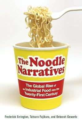 The Noodle Narratives: The Global Rise of an Industrial Food into the Twenty-first Century by Errington, Frederick; Gewertz, Deborah; Fujikura, Tatsuro | Paperback | Social Science