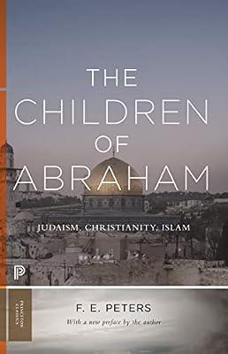 The Children of Abraham: Judaism, Christianity, Islam by Peters, Francis Edward | Paperback | Religion