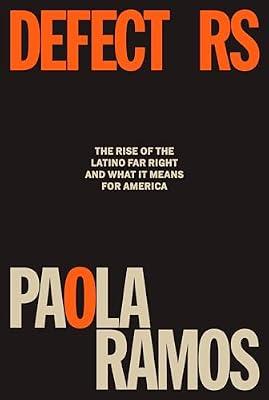 DEFECTORS: The Rise of the Latino Far Right and What It Means for America by Ramos, Paola | Hardcover | Political Science