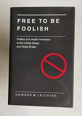 Free To Be Foolish – Politics & Health Promotion In United States and in Great Britain: Politics and Health Promotion in the United States and Great Britain (Princeton Legacy Library) by Leichter | Hardcover | Personal & Public Health