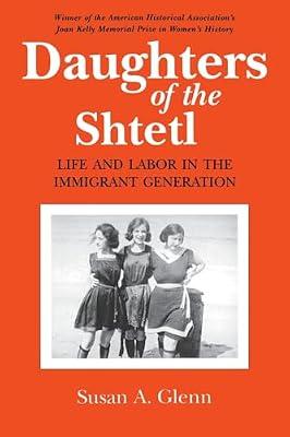 Daughters of the Shtetl: Life and Labor in the Immigrant Generation by Glenn, Susan A. | Paperback | History Of The Americas