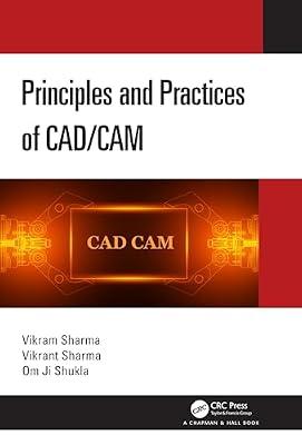 Principles and Practices of CAD/CAM by Sharma, Vikrant; Sharma, Vikram; Shukla, Om Ji | Hardcover | Computer Architecture And Logic Design
