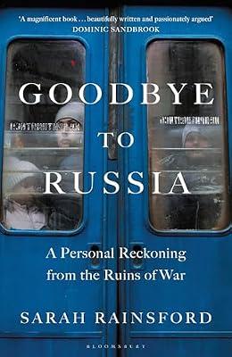 Goodbye to Russia: A Personal Reckoning from the Ruins of War by Rainsford, Sarah | Paperback | Reportage & Collected Journalism