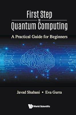First Step to Quantum Computing: A Practical Guide for Beginners: 1 (World Scientific Lectures in Emerging Technologies, 1) by Yalovitser, Eloise; Shabani, Javad; Gurra, Eva | Paperback | Computers