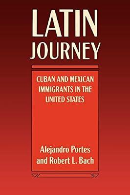 Latin Journey: Cuban and Mexican Immigrants in the United States by Portes, Alejandro; Bach, Robert L. | Paperback | Social Science