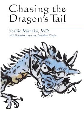 Chasing the Dragon's Tail: The Theory and Practice of Acupuncture in the Work of Yoshio Manaka (Paradigm title) by Manaka, Yoshio | Paperback | Complementary Medicine