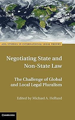 Negotiating State and Non-State Law: The Challenge of Global and Local Legal Pluralism (ASIL Studies in International Legal Theory) | Hardcover | Law