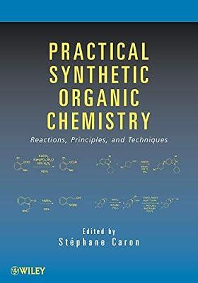 Practical Synthetic Organic Chemistry: Reactions, Principles, and Techniques | Paperback | Science