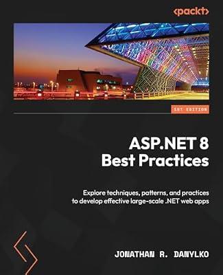 ASP.NET 8 Best Practices: Explore techniques, patterns, and practices to develop effective large-scale .NET web apps by Danylko, Jonathan R | Paperback | Computers