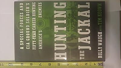 Hunting the Jackal: A Special Forces and CIA Ground Soldier's Fifty-Year Career Hunting America's Enemies by Waugh, Billy; Keown, Tim | Hardcover | Biography & Autobiography