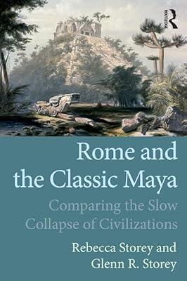 Rome and the Classic Maya: Comparing the Slow Collapse of Civilizations by Storey, Rebecca; Storey, Glenn R. | Paperback | Social Science