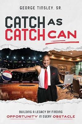 Catch As Catch Can: Building a Legacy by Finding Opportunity in Every Obstacle by Tinsley, George, Sr. | Paperback | Biography & Autobiography