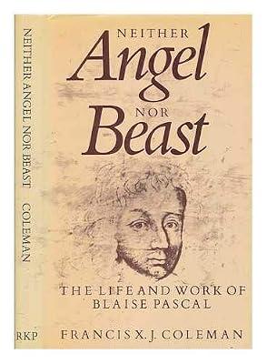 Neither Angel Nor Beast: Life and Work of Blaise Pascal by Coleman, Francis X. J. | Hardcover | Biography: General
