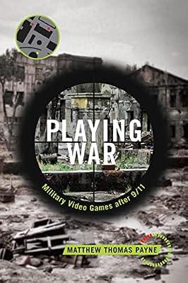 Playing War: Military Video Games After 9/11 by Payne, Matthew Thomas | Hardcover | Social Science