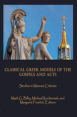 Classical Greek Models of the Gospels and Acts: Studies in Mimesis Criticism: 3 (Claremont Studies in New Testament & Christian Origins) | Paperback | Religion