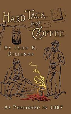 Hard Tack and Coffee: Or the Unwritten Story of Army Life by Billings, John B. | Hardcover | Military Life & Institutions